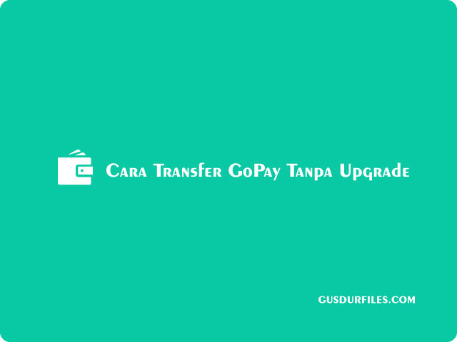 Cara Transfer GoPay Tanpa Upgrade