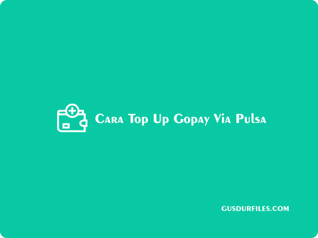 Cara Top Up GoPay Via Pulsa