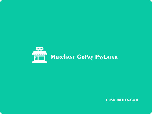 11+ Daftar Merchant GoPay PayLater Terbaru